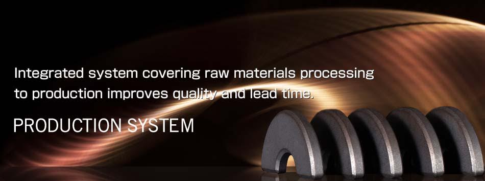 Integrated system covering raw materials to manufacture improves quality and lead time. PRODUCTION SYSTEM